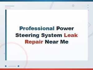 Professional Power Steering Hose Leak Repair Services Near You